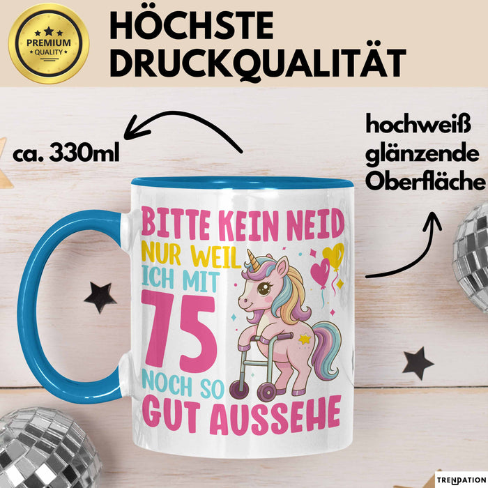 75. Geburtstag Tasse Frauen Geschenk Bitte Nur Kein Neid Nur Weil Ich mit 75 Noch So Gut Aussehe Mama Oma Blau Trendation