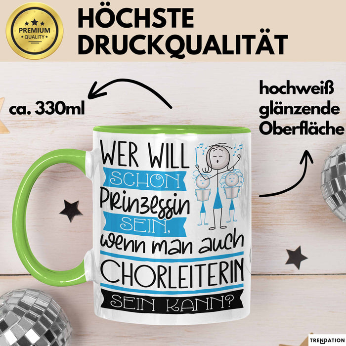 Chorleiterin Tasse Geschenk Spruch Wer Will Schon Prinzessin Sein Wenn Man Auch Chorleiterin Sein Kann Grün Trendation