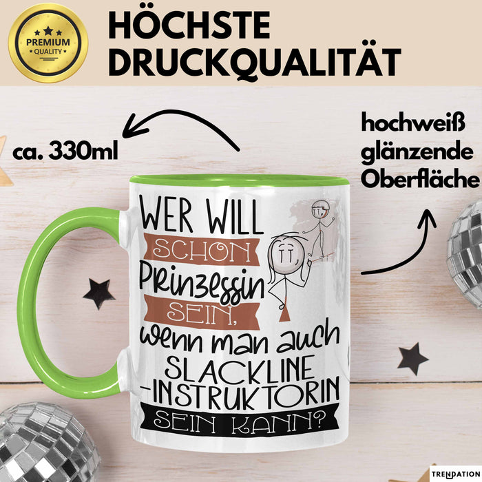 Slackline-Instruktorin Tasse Geschenk Spruch Wer Will Schon Prinzessin Sein Wenn Man Auch Slackline-Instruktorin Sein Kann Grün Trendation