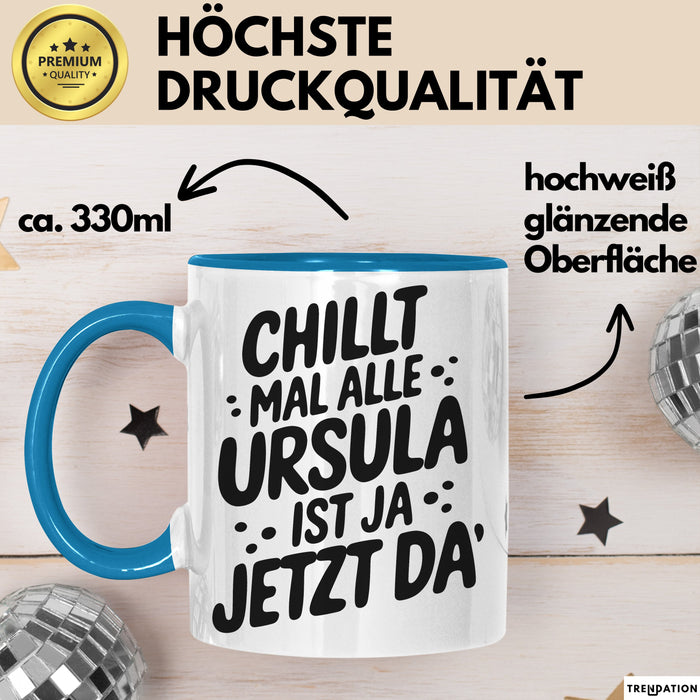Ursula Tasse Geschenk Chillt Mal Alle Ursula Ist Ja Jetzt Da Geschenkidee Becher mit Name Blau Trendation