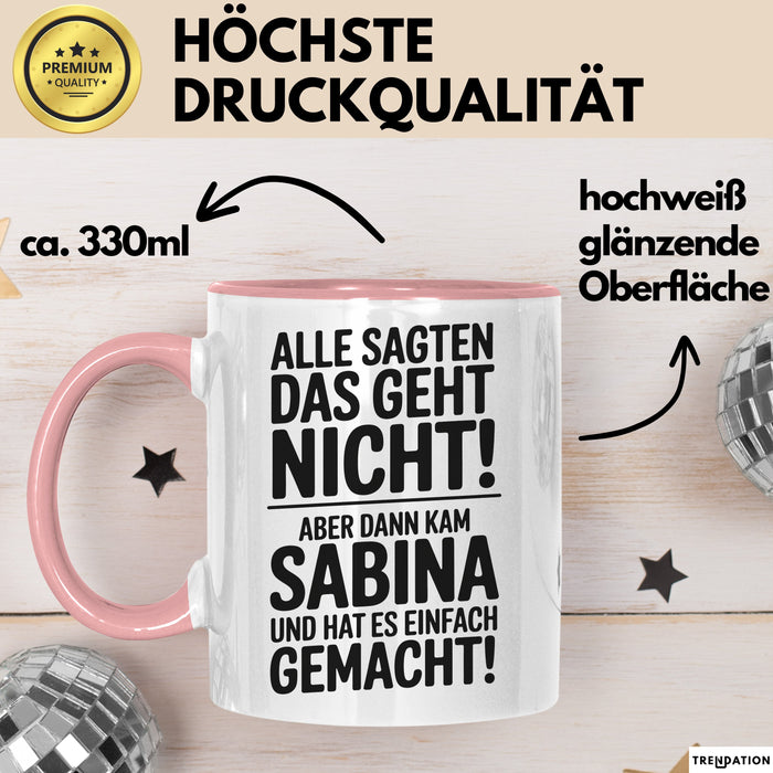 Sabina Tasse Geschenk Alle Sagten Das Geht Nicht Aber Dann Kam Sabina Und Hat Es Einfach Gemacht Geschenkidee Becher mit Name Rosa Trendation