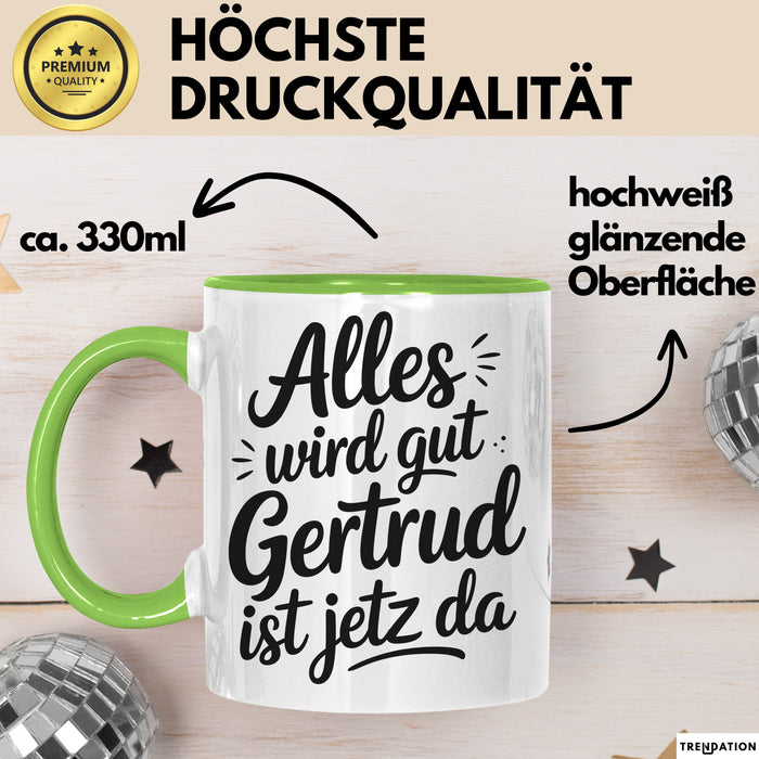 Gertrud Tasse Geschenk Alles Ist Gut Gertrud Ist Jetz Da Geschenkidee Becher mit Name Grün Trendation