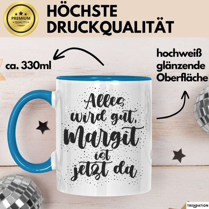 Margit Tasse Alles Wird Gut, Margit Ist Jetzt Da Geschenk