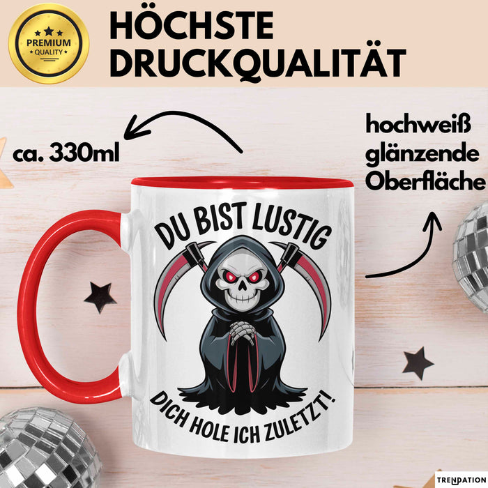 Sensenmann Tasse Geschenk Lustige Geschenkidee Spruch Du Bist Lustig Dich Hole Ich Zuletzt! Rot Trendation