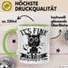 Lustige Tasse Geschenk It's Fine I'm Fine Everything Is Fine Kaffee-Becher Geschenkidee Frauen Sarkasmus Humor Grün Trendation