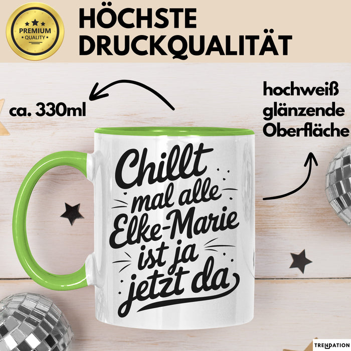 Elke-Marie Tasse Geschenk Chillt Mal Alle Elke-Marie Ist Ja Jetzt Da Geschenkidee Becher mit Name Grün Trendation