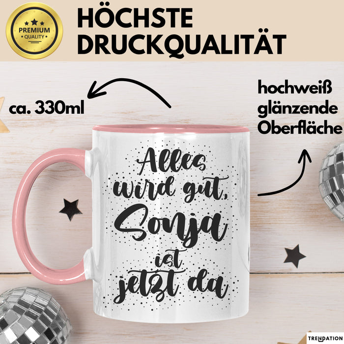 Sonja Tasse Alles Wird Gut, Sonja Ist Jetzt Da Geschenk