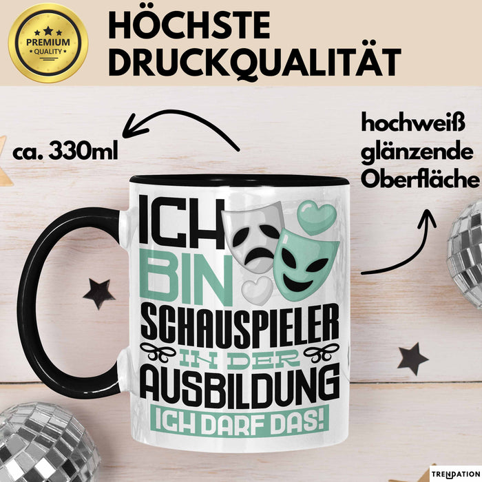 Schauspieler Ausbildung Tasse Geschenk Ich Bin Schauspieler In Der Ausbildung Ich Darf Das Geschenkidee Spruch Schwarz Trendation