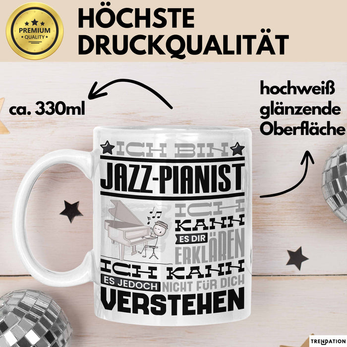 Jazz-Pianist Geschenk Tasse Geschenkidee für Jazz-Pianist Geburtstag Lustig Ich Bin Jazz-Pianist Ich Kann Es Dir Erklären Aber Nicht Für Dich Verstehen Weiß Trendation
