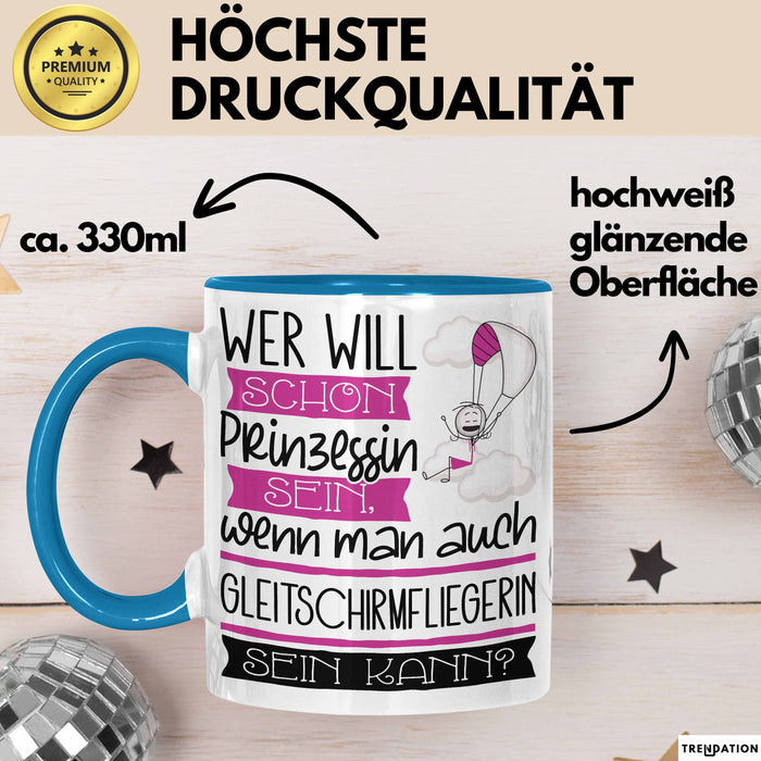 Gleitschirmfliegerin Tasse Geschenk Spruch Wer Will Schon Prinzessin Sein Wenn Man Auch Gleitschirmfliegerin Sein Kann Blau Trendation