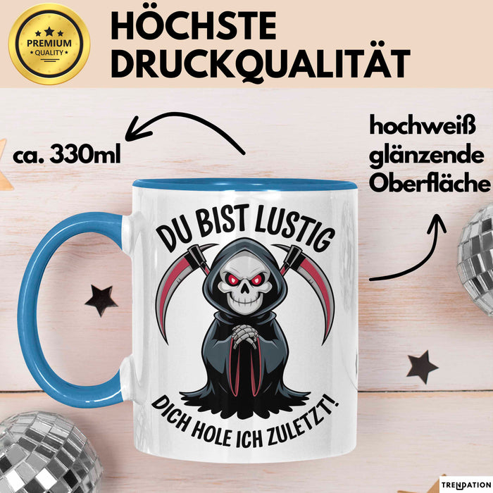 Sensenmann Tasse Geschenk Lustige Geschenkidee Spruch Du Bist Lustig Dich Hole Ich Zuletzt! Blau Trendation