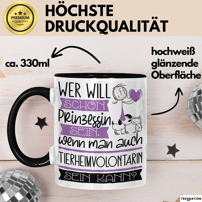 Tierheimvolontärin Tasse Geschenk Spruch Wer Will Schon Prinzessin Sein Wenn Man Auch Tierheimvolontärin Sein Kann Trendation