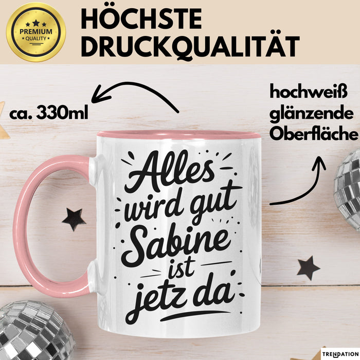 Sabine Tasse Geschenk Alles Ist Gut Sabine Ist Jetz Da Geschenkidee Becher mit Name Rosa Trendation