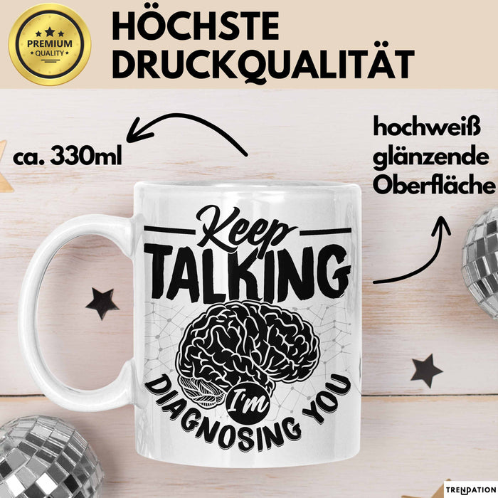 Psychotherapeut Geschenk Tasse Spruch Keep Talking I'm Diagnosing You Seelenklempner Seelenarzt Kaffee-Becher Therapeut Weiß Trendation