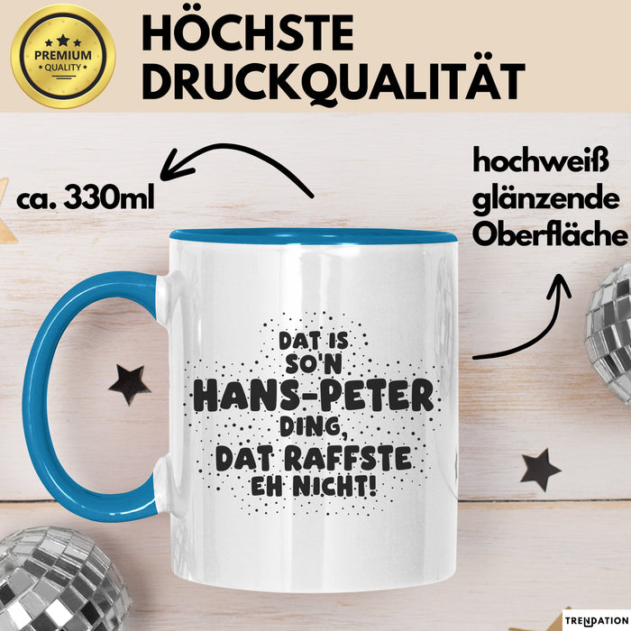 Hans-Peter Tasse Dat Is So'n Hans-Peter Ding, Dat Raffste Eh Nicht Geschenk