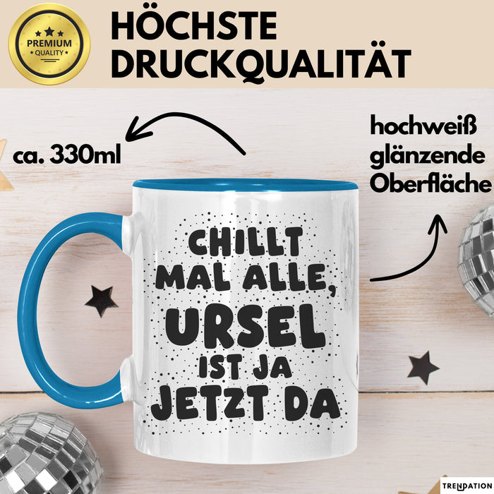 Ursel Tasse Chillt Mal Alle, Ursel Ist Ja Jetzt Da Geschenk