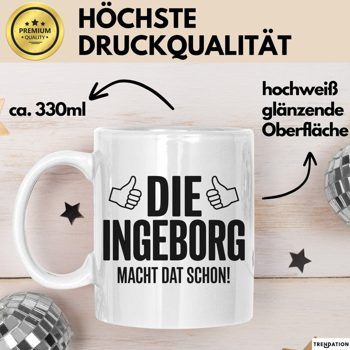 Ingeborg Tasse Geschenk Die Ingeborg Macht Dat Schon Geschenkidee Becher mit Name Weiß Trendation