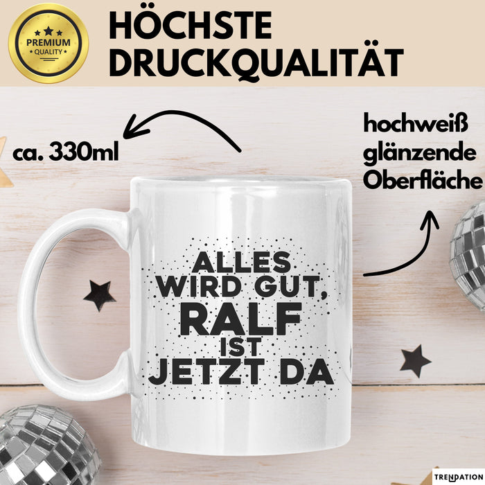 Ralf Tasse Alles Wird Gut, Ralf Ist Jetzt Da Geschenk