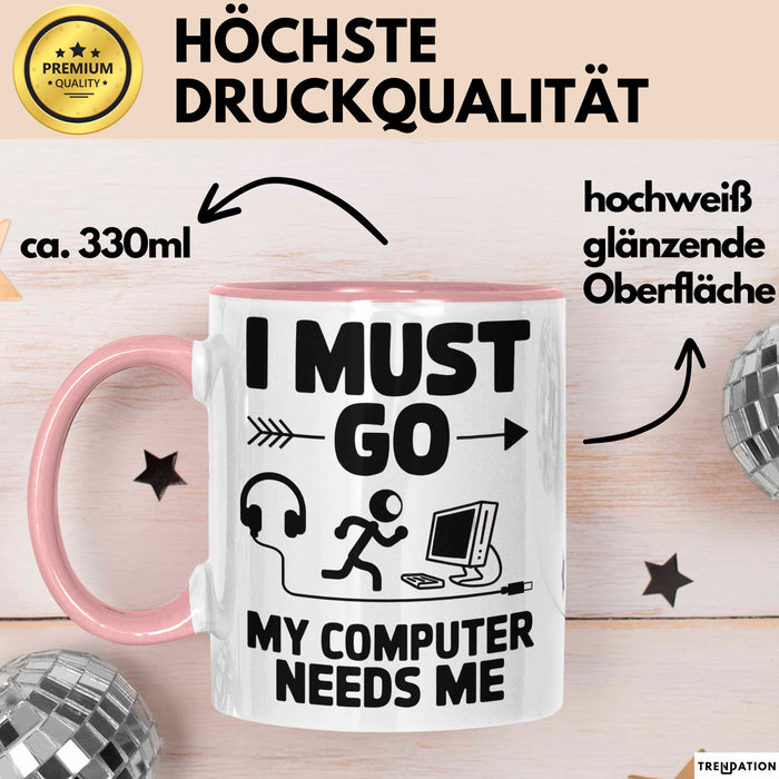 Gamer PC Gaming Liebhaber Tasse Geschenk Lustige Geschenkidee Spruch Ich Muss Los, Mein Computer Braucht Mich Rosa Trendation