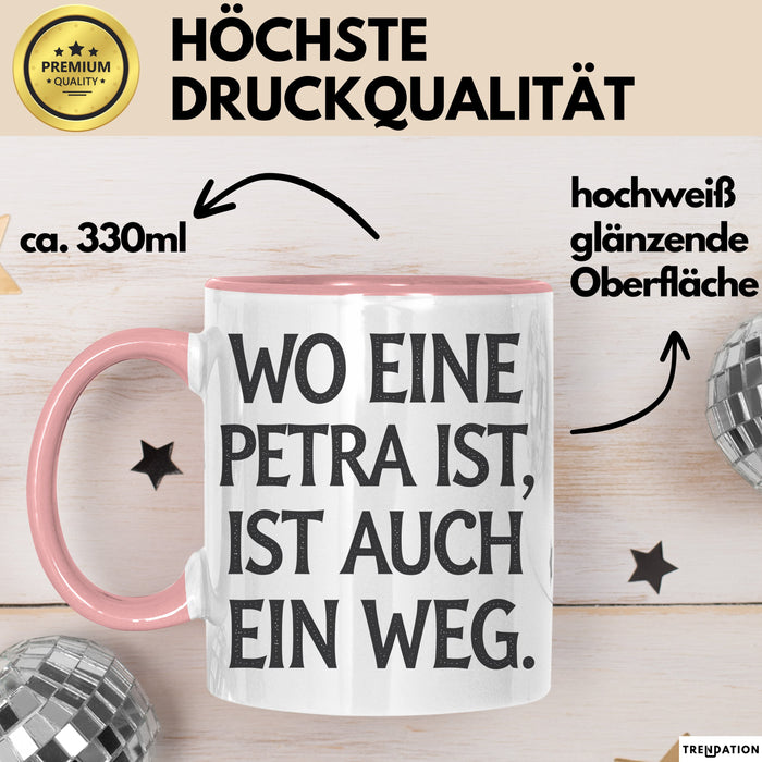 Petra Tasse Geschenk Wo Eine Petra Ist Ist Auch Ein Weg Geschenkidee Geburtstag Rosa Trendation