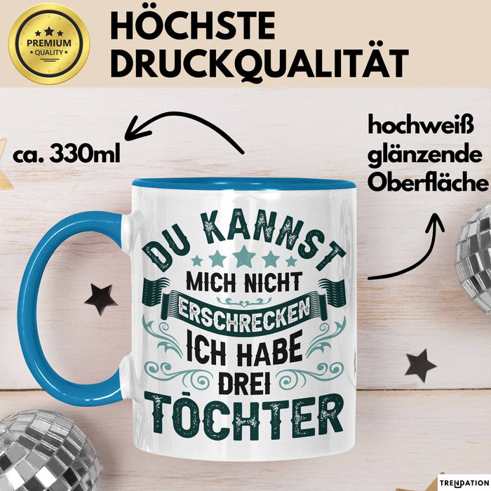 Vater Von 3 Kindern Du Kannst Mich Nicht Erschrecken Ich Habe 3 Töchter Becher Tasse Blau Trendation