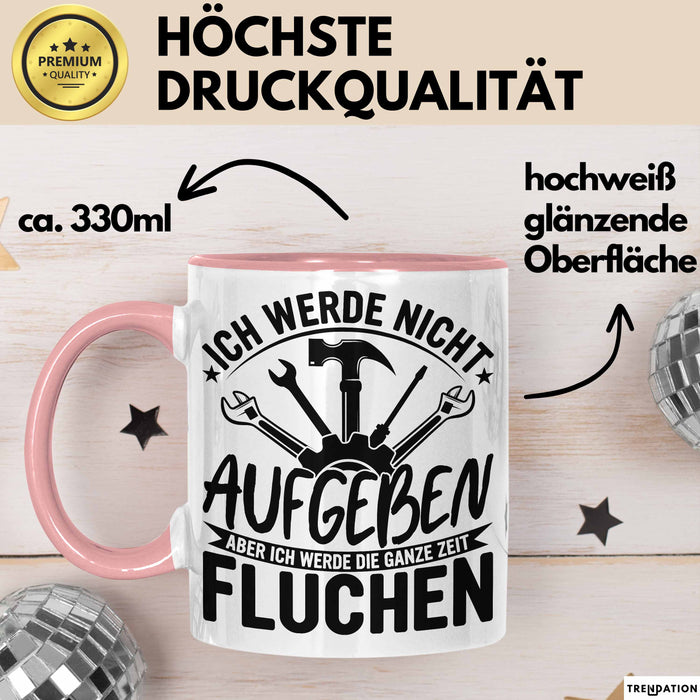 Handwerker Geschenk Tasse Ich Werde Nicht Aufgeben Aber Fluchen KFZ Mechaniker Hausmeister Elektroniker Anlagenmechaniker Rosa Trendation