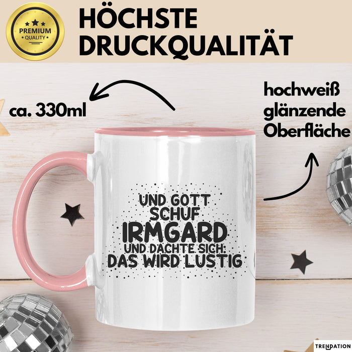 Irmgard Tasse Und Gott Schuf Irmgard Und Dachte Sich: Das Wird Lustig