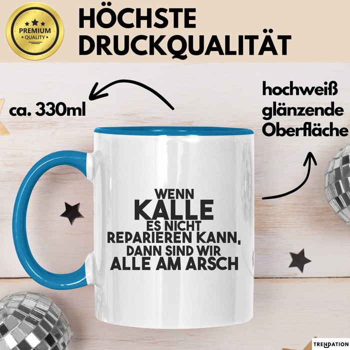 Kalle Tasse Wenn Kalle Nicht Repariert, Sind Wir Am Arsch Geschenk Blau Trendation