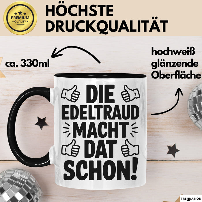 Edeltraud Tasse Geschenk Die Edeltraud Macht Dat Schon Geschenkidee Becher mit Name Schwarz Trendation