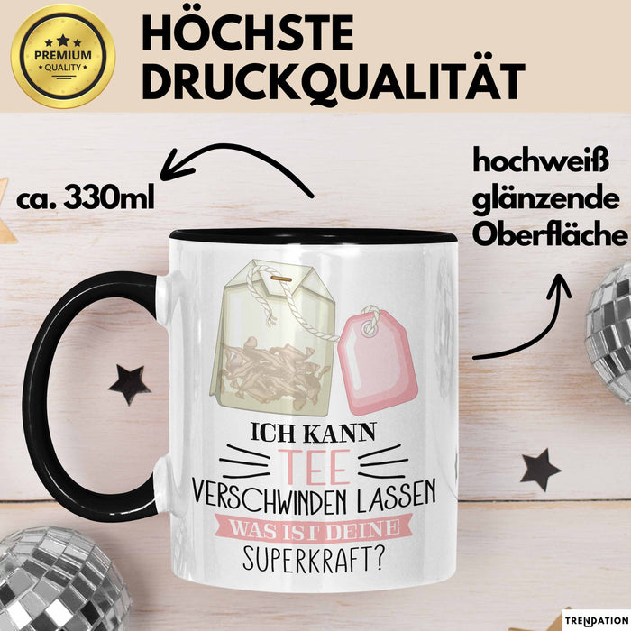 Tee-Liebhaber Tasse Geschenk Ich Kann Tee Verschwinden Lassen Was Ist Deine Superkraft Trendation
