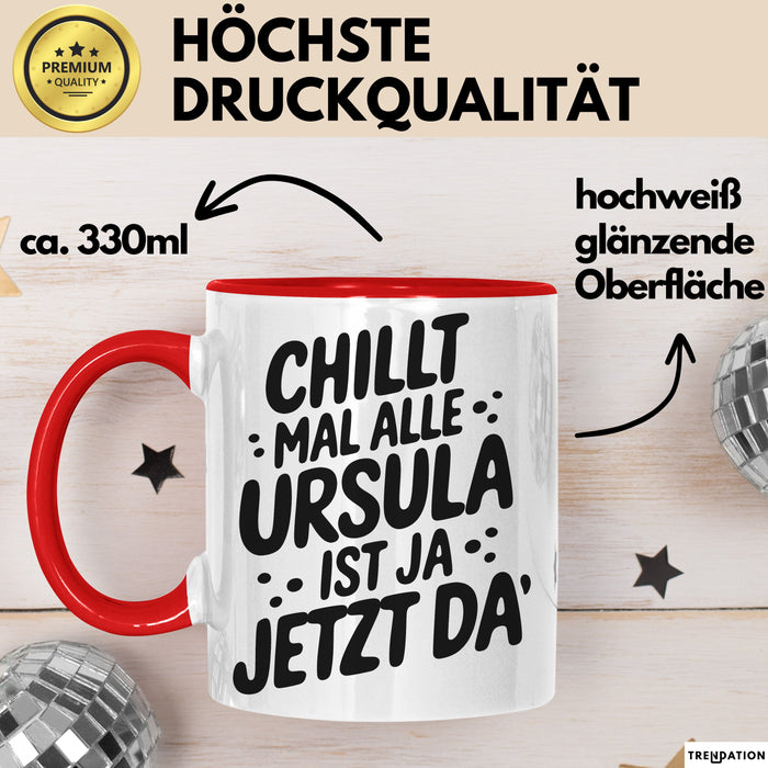 Ursula Tasse Geschenk Chillt Mal Alle Ursula Ist Ja Jetzt Da Geschenkidee Becher mit Name Rot Trendation