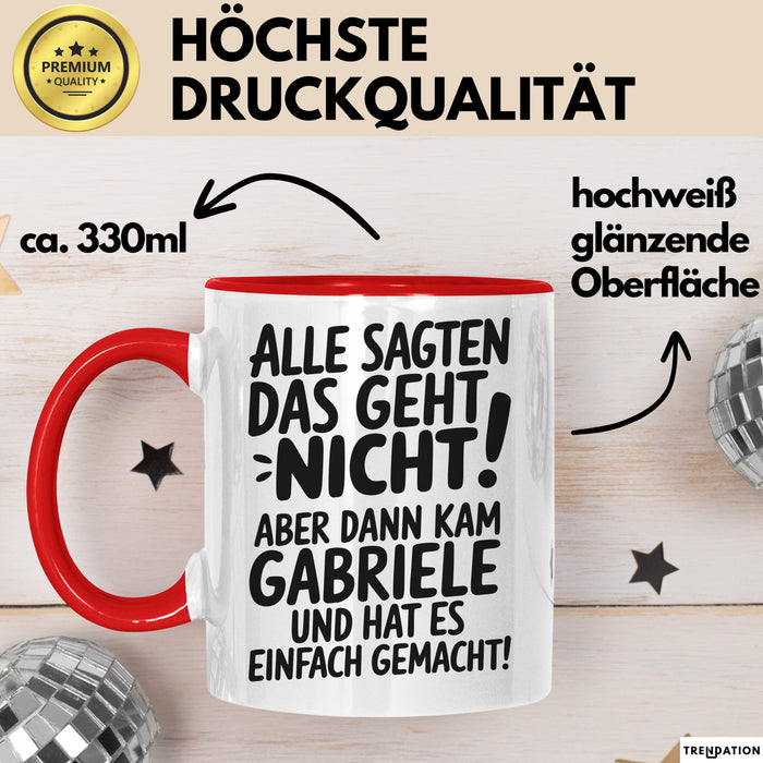 Gabriele Tasse Geschenk Alle Sagten Das Geht Nicht Aber Dann Kam Gabriele Und Hat Es Einfach Gemacht Geschenkidee Becher mit Name Rot Trendation
