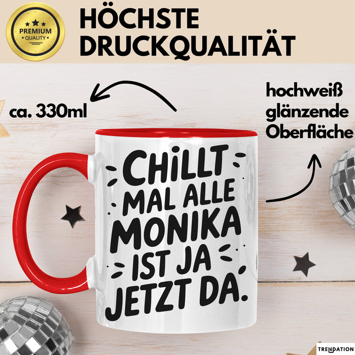 Monika Tasse Geschenk Chillt Mal Alle Monika Ist Ja Jetzt Da Geschenkidee Becher mit Name Rot Trendation