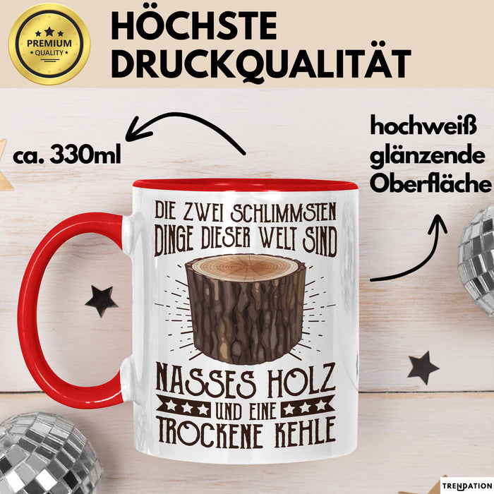 Holzarbeiter Tasse Geschenk Die 2 Schlimmesten Dinge Nasses Holz Und Trockene Kehle Schreiner Waldarbeiter Becher Rot Trendation