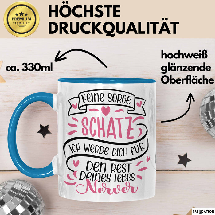 Valentinstag Tasse Geschenk für Ihn Sie Männer Für Paare Freundin Geschenkidee Kaffee-Becher Liebe Keine Sorge Schatz Ich Werde Dich Den Rest Deines Lebens Nerven Blau Trendation