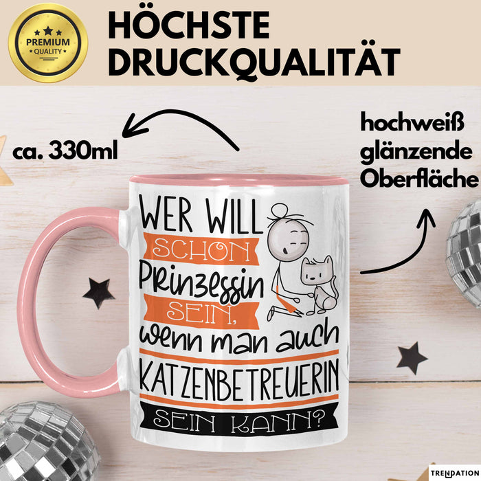 Katzenbetreuerin Tasse Geschenk Spruch Wer Will Schon Prinzessin Sein Wenn Man Auch Katzenbetreuerin Sein Kann Rosa Trendation