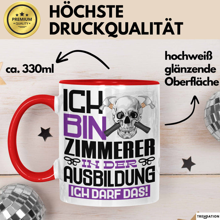 Zimmerer Ausbildung Tasse Geschenk Ich Bin Zimmerer In Der Ausbildung Ich Darf Das Geschenkidee Spruch Rot Trendation