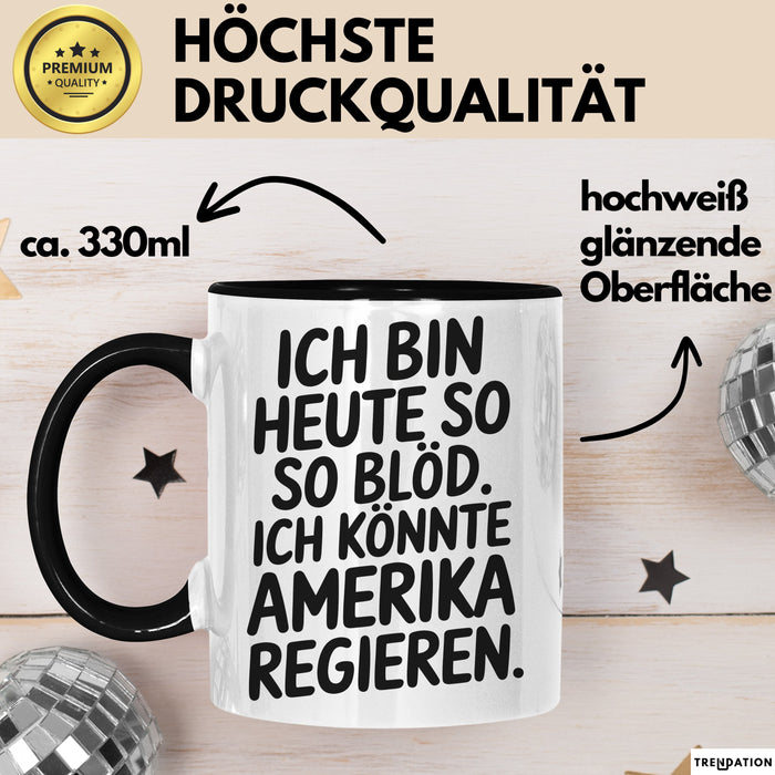 Lustige Tasse Geschenk Ich Bin So Bloed Koennte Amerika Regieren Geschenkidee Schwarz Trendation