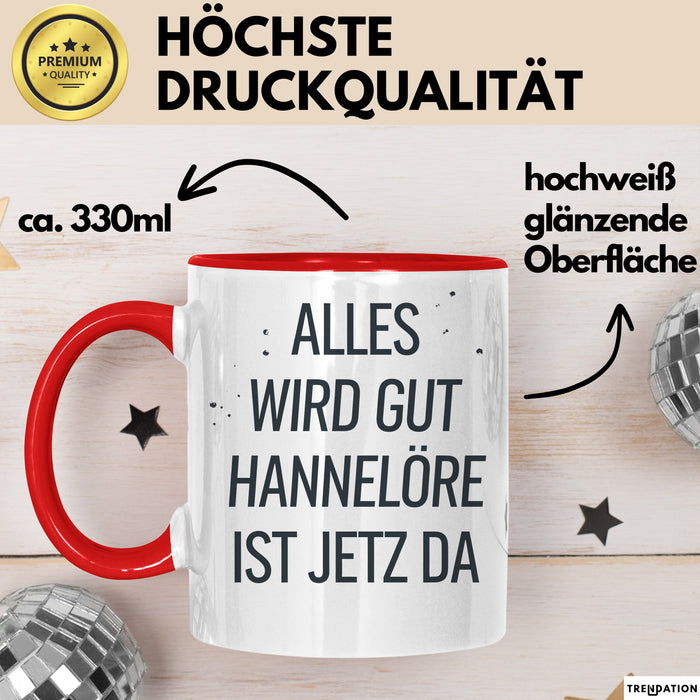 Hannelore Tasse Geschenk Alles Ist Gut Hannelore Ist Jetz Da Geschenkidee Becher mit Name Rot Trendation