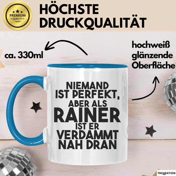 Rainer Tasse Niemand Ist Perfekt, Aber Als Rainer Ist Er Verdammt Nah Dran Blau Trendation