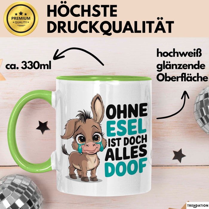 Esel Tier Tasse Geschenk Lustige Geschenkidee Spruch Ohne Esel Ist Doch Alles Doof Grün Trendation