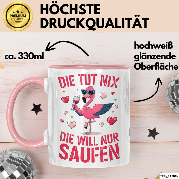 Flamingo Trinkend Tasse Geschenk Lustige Geschenkidee Spruch Die Tut Nix Die Will Nur Saufen Rosa Trendation