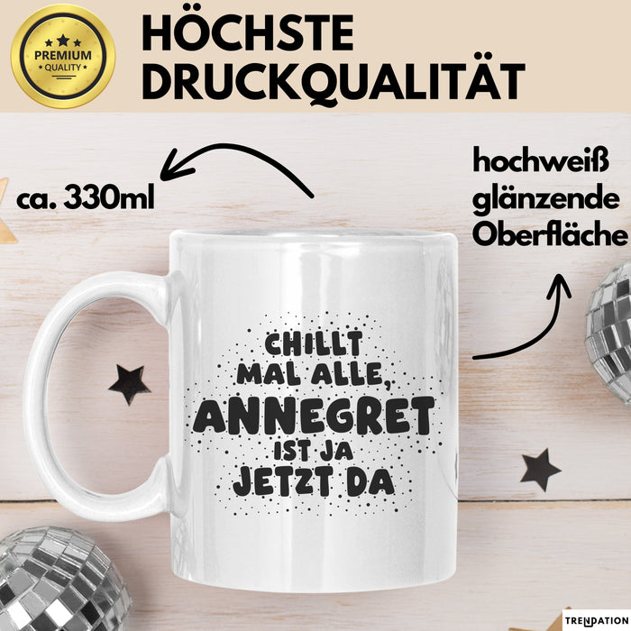 Annegret Tasse Chillt Mal Alle, Annegret Ist Ja Jetzt Da Geschenk
