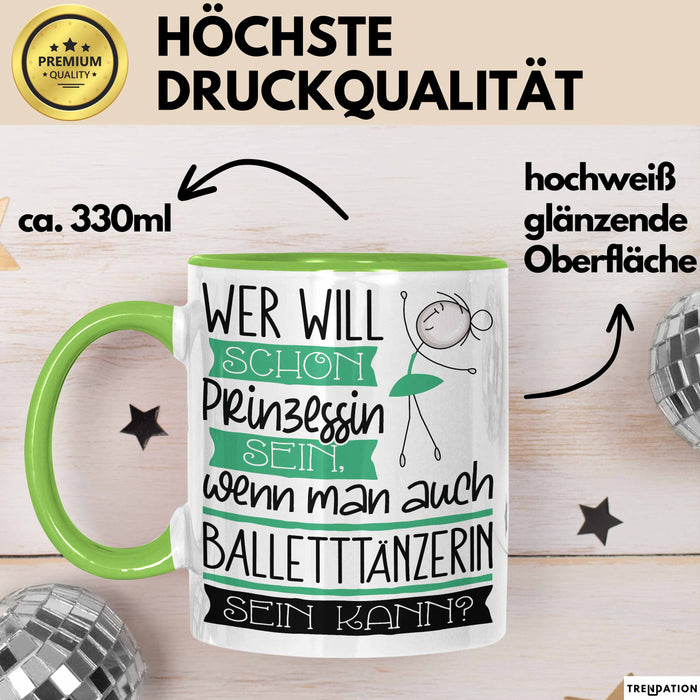 Balletttänzerin Tasse Geschenk Spruch Wer Will Schon Prinzessin Sein Wenn Man Auch Balletttänzerin Sein Kann Grün Trendation