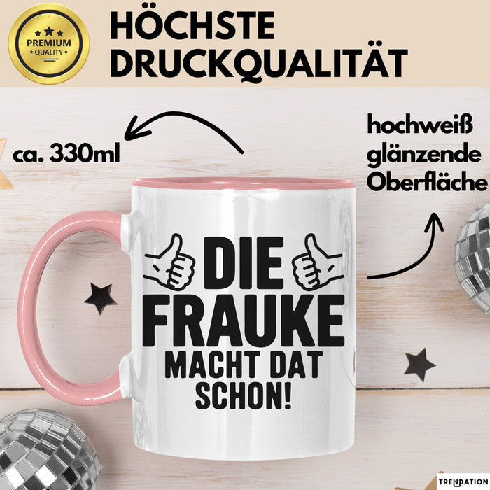 Frauke Tasse Geschenk Die Frauke Macht Dat Schon Geschenkidee Becher mit Name Rosa Trendation