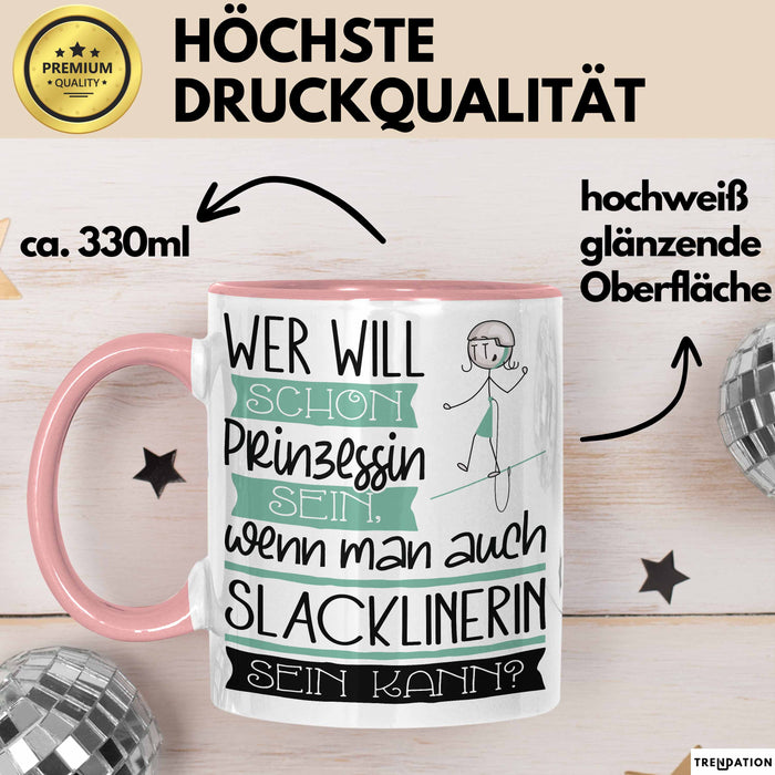 Slacklinerin Tasse Geschenk Spruch Wer Will Schon Prinzessin Sein Wenn Man Auch Slacklinerin Sein Kann Rosa Trendation
