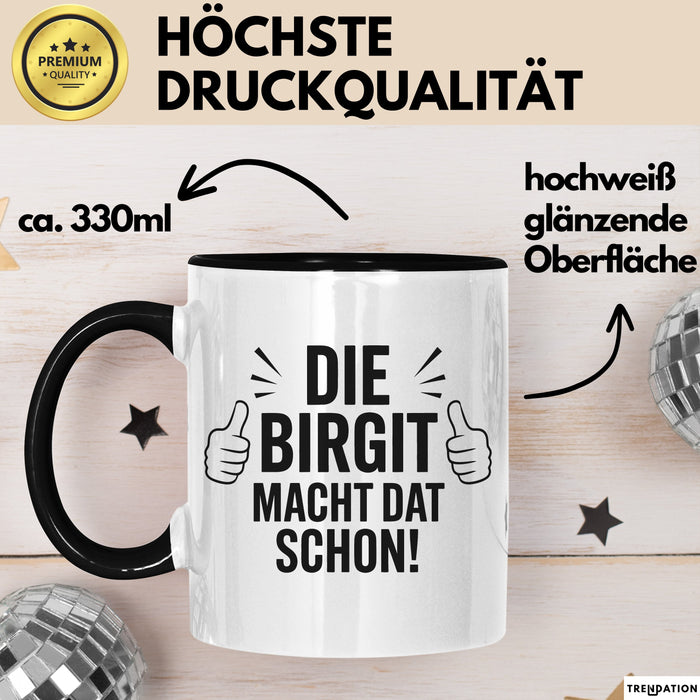 Birgit Tasse Geschenk Die Birgit Macht Dat Schon Geschenkidee Becher mit Name Schwarz Trendation