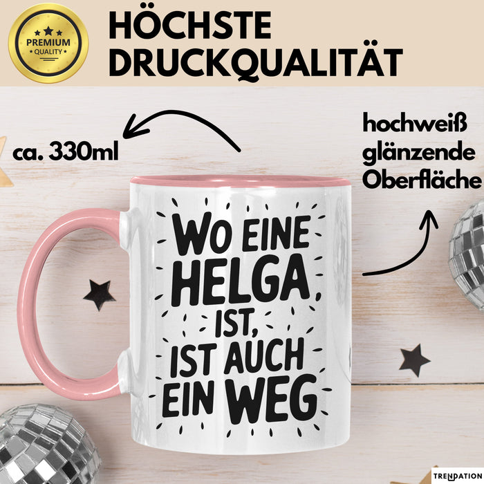 Helga Tasse Geschenk Wo Eine Helga Ist Ist Auch Ein Weg Geschenkidee Becher mit Name Rosa Trendation