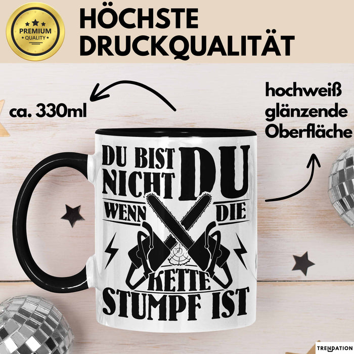 Waldarbeiter Geschenk Tasse Du Bist Nicht Du Wenn Die Kette Stumpf Ist Holz-Arbeiter Kettensäge Kaffee-Becher Schwarz Trendation