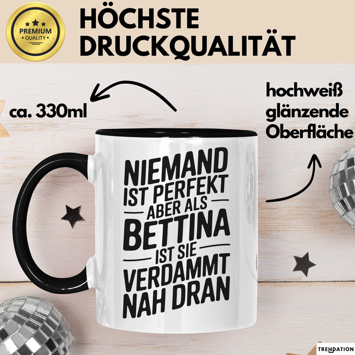 Bettina Tasse Geschenk Niemand Ist Perfekt Bettina Verdammt Nah Dran Geschenkidee Schwarz Trendation
